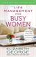 Life Management for Busy Women: Living Out God's Plan with Passion and Purpose